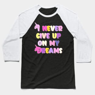 I Never Give Up On My Dreams Happy Colors Baseball T-Shirt